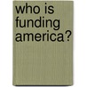 Who Is Funding America? door Declan J. Byrne