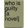 Who Is Guilty [A Novel] door Philip Woolf