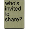 Who's Invited To Share? door Roxanne Henkin