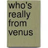 Who's Really from Venus door Peggy J. Rudd