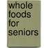 Whole Foods For Seniors