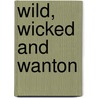 Wild, Wicked And Wanton door Faye Hughes