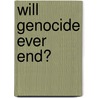 Will Genocide Ever End? door John K. Roth