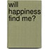 Will Happiness Find Me?