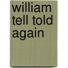 William Tell Told Again by Pelham Grenville Wodehouse