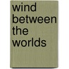 Wind Between The Worlds door Roger Williams