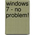 Windows 7 - No Problem!