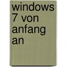 Windows 7 von Anfang an by Carsten Höh