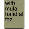 With Mulai Hafid At Fez door Lawrence Harris