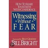 Witnessing Without Fear door Bill Bright