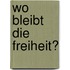 Wo bleibt die Freiheit?