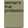 Woman's True Profession door Nancy Hoffman