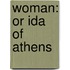 Woman: Or Ida Of Athens