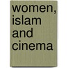 Women, Islam And Cinema door GönüL. Dönmez-Colin