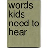 Words Kids Need to Hear by David Staal