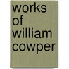 Works of William Cowper by Unknown