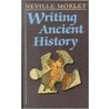 Writing Ancient History door Neville Morley