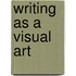 Writing As A Visual Art