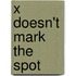 X Doesn't Mark the Spot