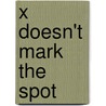 X Doesn't Mark the Spot door Ed Butts
