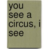 You See A Circus, I See by Mike Downs