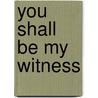 You Shall Be My Witness door Kazimierz Majdanski