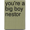 You'Re A Big Boy Nestor by Quentin Gréban