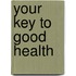 Your Key To Good Health