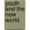 Youth And The New World door Ralph Philip Boas