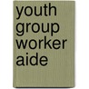 Youth Group Worker Aide by Unknown