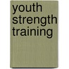 Youth Strength Training door Wayne L. Westcott