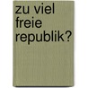 Zu viel freie Republik? door Rolf Schmidt