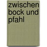 Zwischen Bock und Pfahl door Erich Kohlhagen