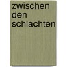 Zwischen Den Schlachten by Otto Elster