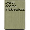 Zywot Adama Mickiewicza door Ladislas Mickiewicz