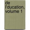 de L'Ducation, Volume 1 by Franois Barrire