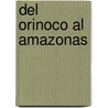 del Orinoco Al Amazonas door Alejandro de Humboldt