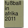 fußball in afrika 2011 door Onbekend