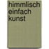 himmlisch Einfach Kunst