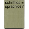 schriftlos = sprachlos? door Eveline Christof