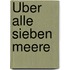 Über alle sieben Meere