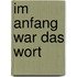 Im Anfang war das Wort