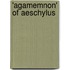 'Agamemnon' of Aeschylus