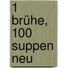 1 Brühe, 100 Suppen Neu door Linda Doeser