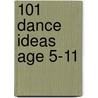101 Dance Ideas Age 5-11 door Roger Hurn