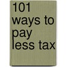 101 Ways To Pay Less Tax by Unknown