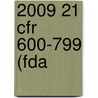 2009 21 Cfr 600-799 (Fda door Office of The Federal Register (U.S.)