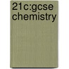 21c:gcse Chemistry door Onbekend