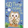 50 Things To Make And Do door Authors Various