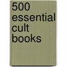 500 Essential Cult Books door Steve Holland